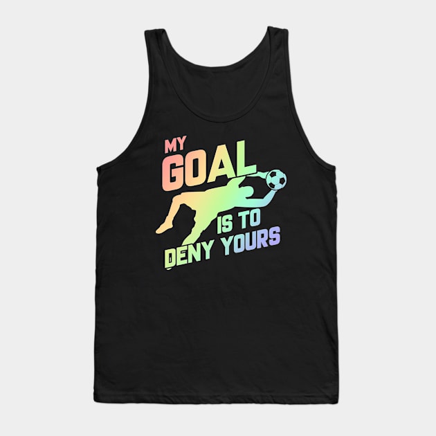 My Goal Is To Deny Yours Soccer Goalie Soft Rainbow Tank Top by theperfectpresents